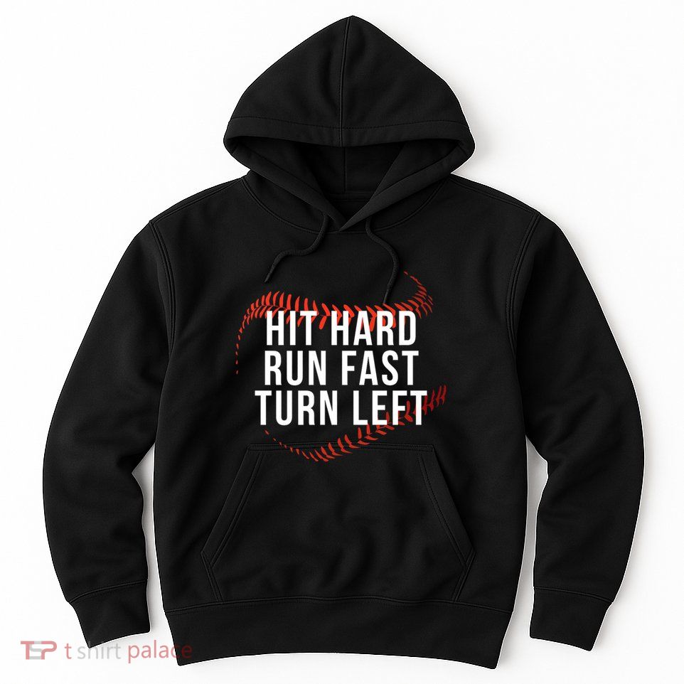 Hit Hard Run Fast Turn Left Funny Baseball Player & Fan Hoodie
