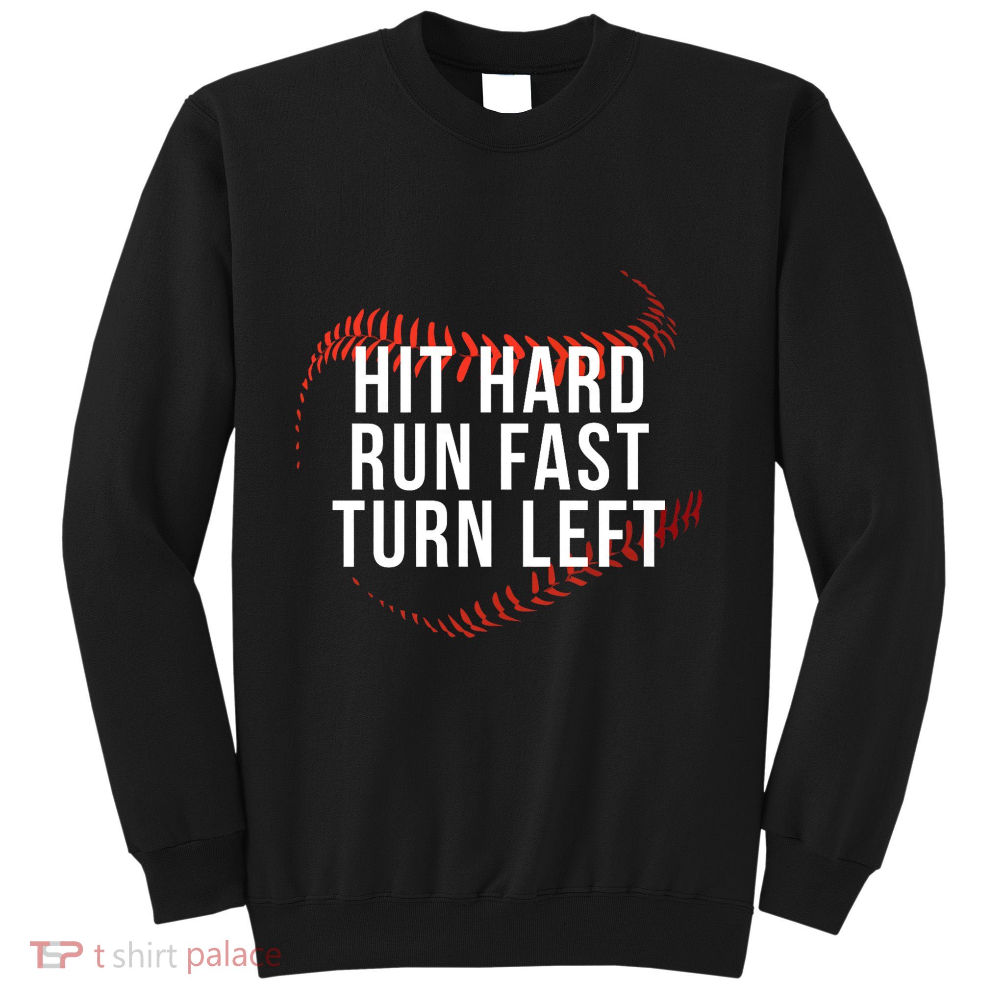 Hit Hard Run Fast Turn Left Funny Baseball Player & Fan Sweatshirt