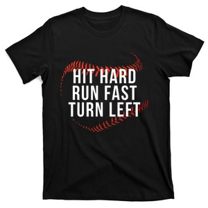 Hit Hard Run Fast Turn Left Funny Baseball Player & Fan T-Shirt