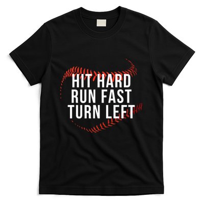Hit Hard Run Fast Turn Left Funny Baseball Player & Fan T-Shirt