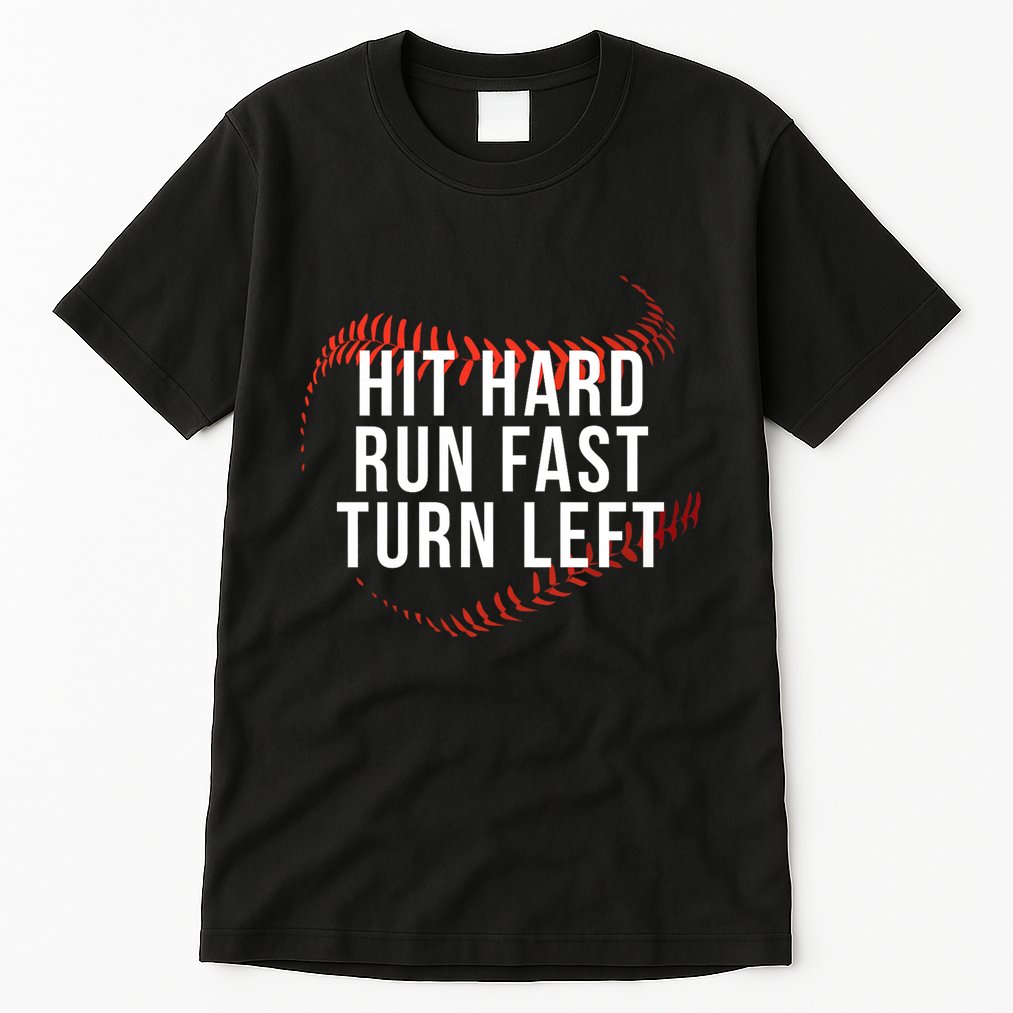 Hit Hard Run Fast Turn Left Funny Baseball Player & Fan Tall T-Shirt