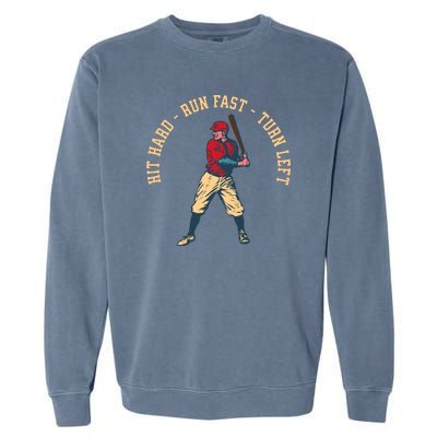 Hit Hard Run Fast Turn Left Funny Baseball Player & Fan Garment-Dyed Sweatshirt