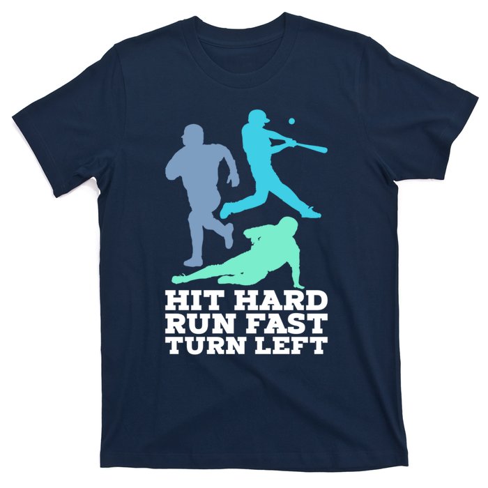 Hit Hard Run Fast Turn Left Baseball T-Shirt