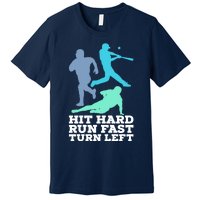 Hit Hard Run Fast Turn Left Baseball Premium T-Shirt