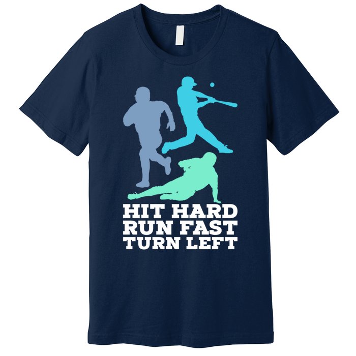 Hit Hard Run Fast Turn Left Baseball Premium T-Shirt