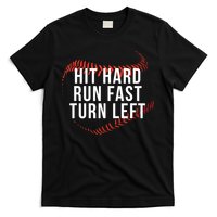 Hit Hard Run Fast Turn Left Funny Baseball T-Shirt