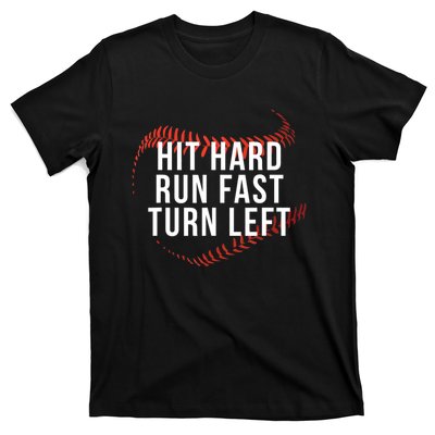 Hit Hard Run Fast Turn Left Funny Baseball T-Shirt