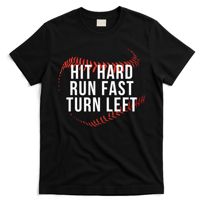 Hit Hard Run Fast Turn Left Funny Baseball T-Shirt