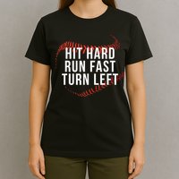 Hit Hard Run Fast Turn Left Funny Baseball T-Shirt