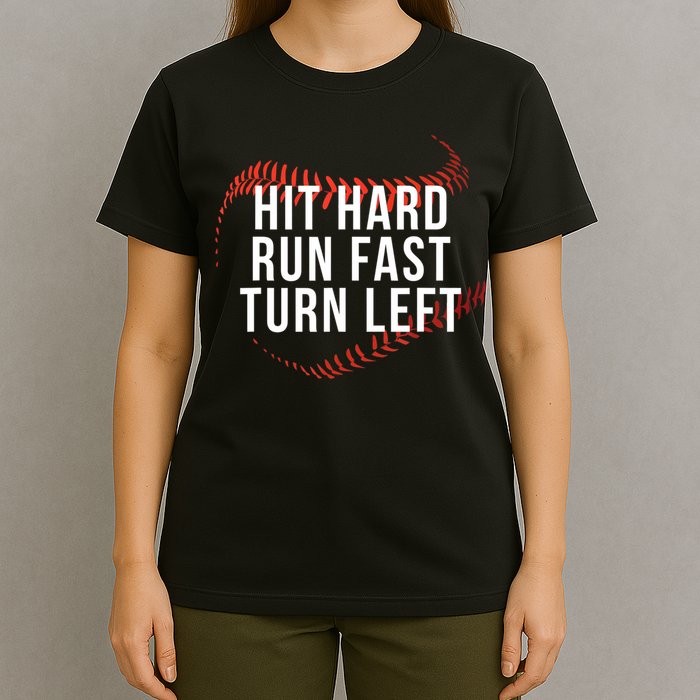 Hit Hard Run Fast Turn Left Funny Baseball T-Shirt