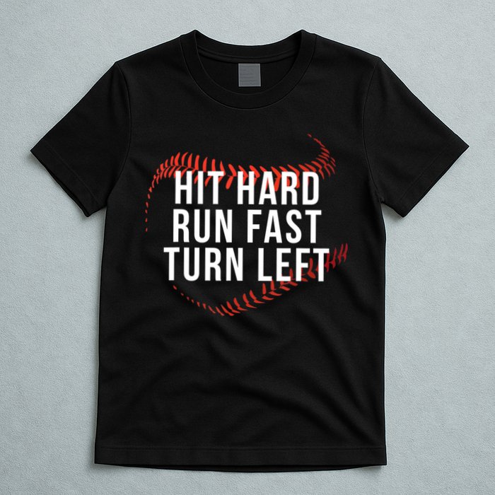 Hit Hard Run Fast Turn Left Funny Baseball T-Shirt