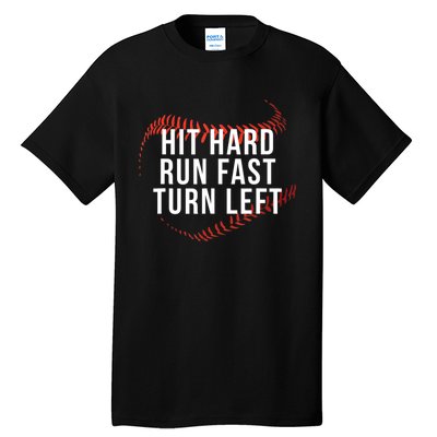 Hit Hard Run Fast Turn Left Funny Baseball Tall T-Shirt