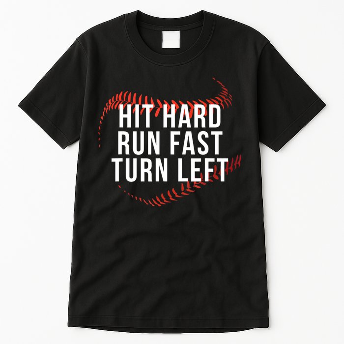 Hit Hard Run Fast Turn Left Funny Baseball Tall T-Shirt
