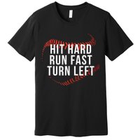 Hit Hard Run Fast Turn Left Funny Baseball Premium T-Shirt