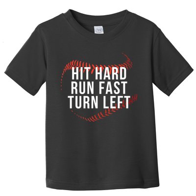 Hit Hard Run Fast Turn Left Funny Baseball Toddler T-Shirt