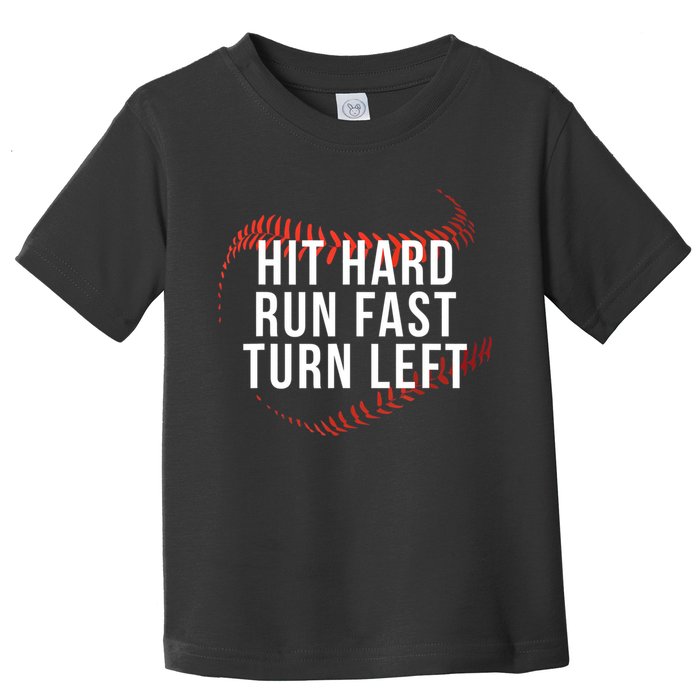 Hit Hard Run Fast Turn Left Funny Baseball Toddler T-Shirt
