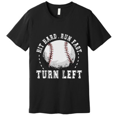 Hit Hard Run Fast Turn Left Baseball Player Premium T-Shirt