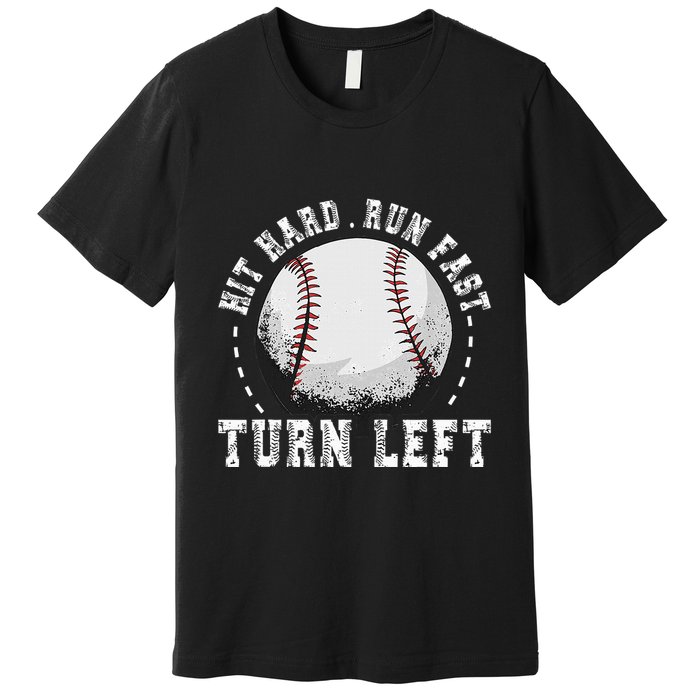 Hit Hard Run Fast Turn Left Baseball Player Premium T-Shirt