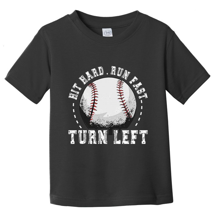Hit Hard Run Fast Turn Left Baseball Player Toddler T-Shirt