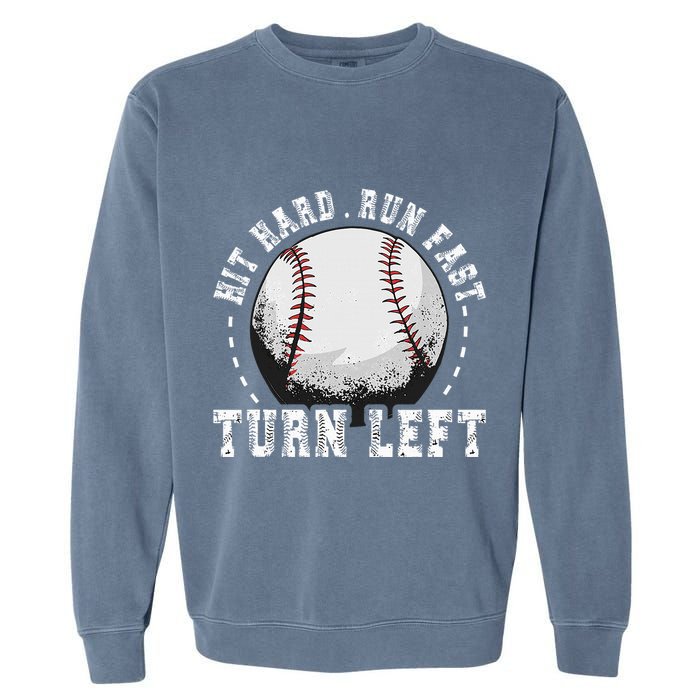 Hit Hard Run Fast Turn Left Baseball Player Garment-Dyed Sweatshirt