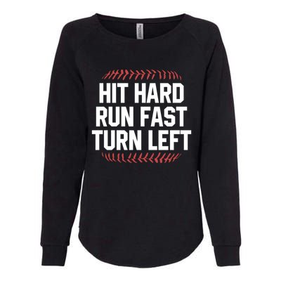 Hit Hard Run Fast Turn Left Funny Baseball Softball Funny Gift Womens California Wash Sweatshirt