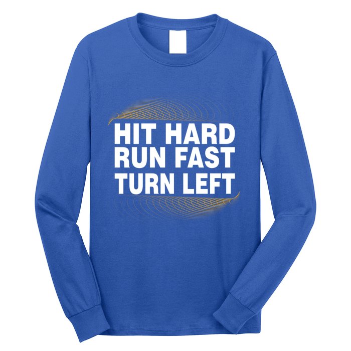 Hit Hard Run Fast Turn Left Players Cool Gift Long Sleeve Shirt