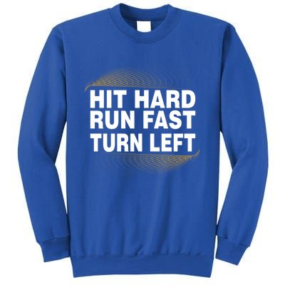 Hit Hard Run Fast Turn Left Players Cool Gift Sweatshirt