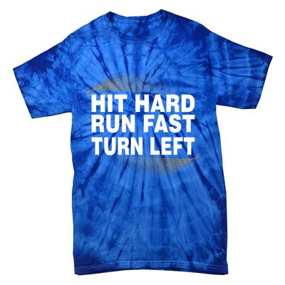 Hit Hard Run Fast Turn Left Players Cool Gift Tie-Dye T-Shirt