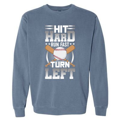 Hit Hard Run Fast Turn Lefgift Funny Baseball Funny Gift Garment-Dyed Sweatshirt