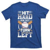 Hit Hard Run Fast Turn Lefgift Funny Baseball Funny Gift T-Shirt