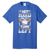 Hit Hard Run Fast Turn Lefgift Funny Baseball Funny Gift Tall T-Shirt