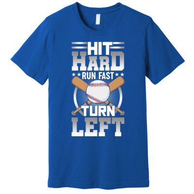 Hit Hard Run Fast Turn Lefgift Funny Baseball Funny Gift Premium T-Shirt