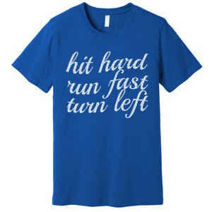 Hit Hard Run Fast Turn Left Gift Cool And Funny Baseball Design Gift Premium T-Shirt