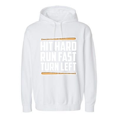 Hit Hard Run Fast Turn Left Gift Funny Baseball Player Gift Funny Gift Garment-Dyed Fleece Hoodie