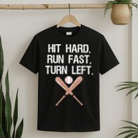 Hit Hard Run Fast Turn Left Baseball Softball Fan T-Shirt