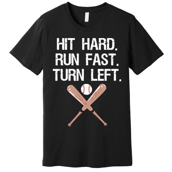 Hit Hard Run Fast Turn Left Baseball Softball Fan Premium T-Shirt