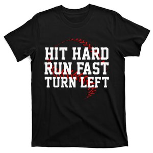 Hit Hard Run Fast Turn Left Funny Baseball T-Shirt