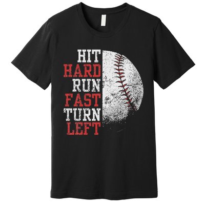 Hit Hard Run Fast Turn Left Funny Baseball Player Fan Premium T-Shirt