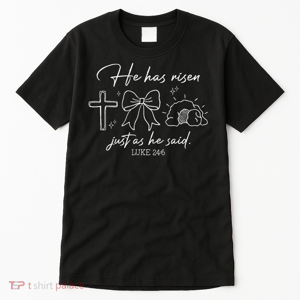 He Has Risen Just As He Said Luke 246 Easter Christian Tall T-Shirt