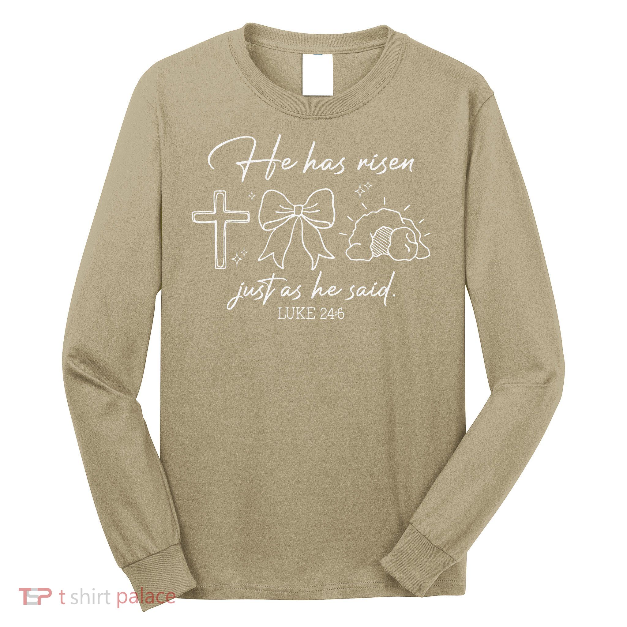 He Has Risen Just As He Said Luke 246 Easter Christian Long Sleeve Shirt