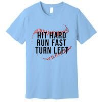 Hit Hard Run Fast Turn Left Baseball Seams Funny Gift Premium T-Shirt