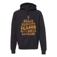 Hello Hunting Season Goodbye Boyfriend Premium Hoodie