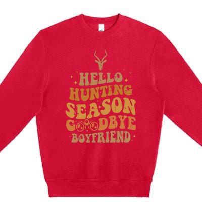 Hello Hunting Season Goodbye Boyfriend Premium Crewneck Sweatshirt