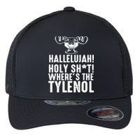 Hallelujah Holy Shit Wheres The Tylenol Flexfit Unipanel Trucker Cap
