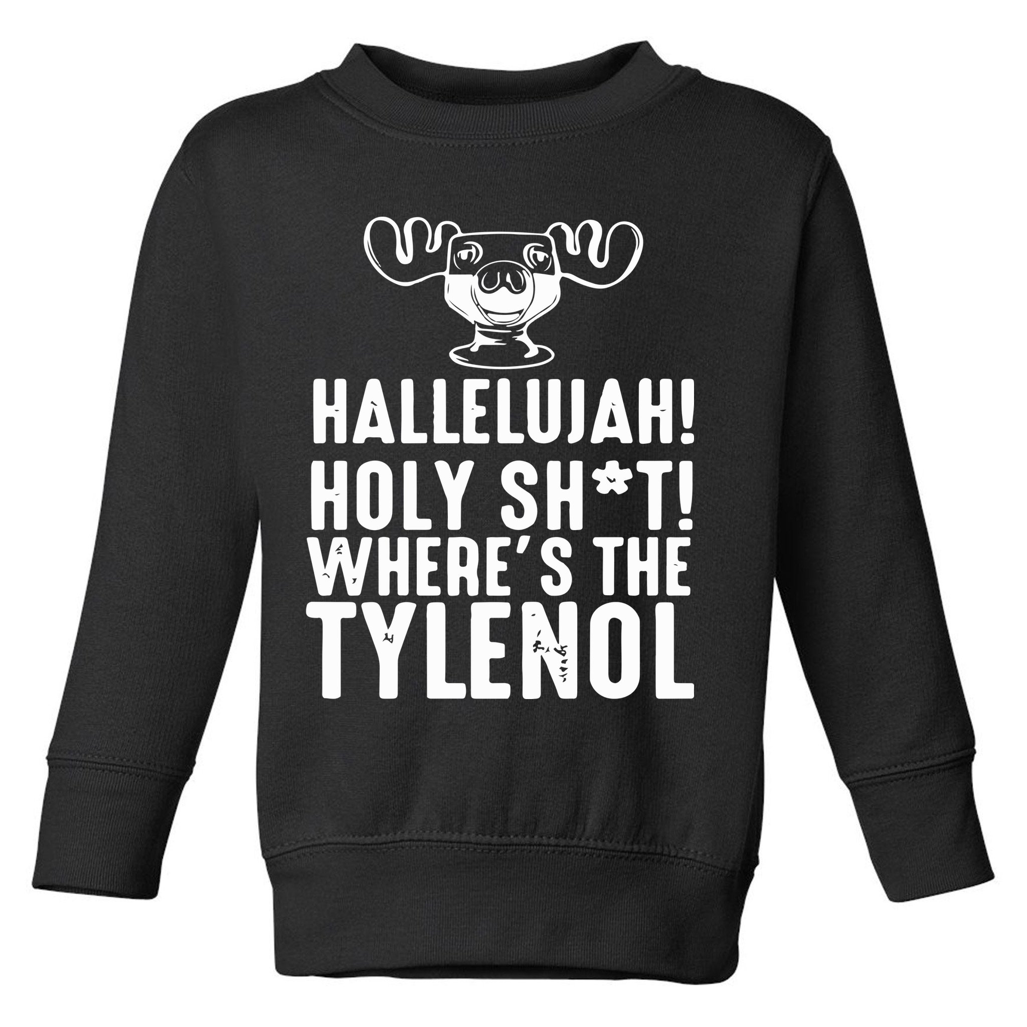 Hallelujah Holy Shit Wheres The Tylenol Toddler Sweatshirt