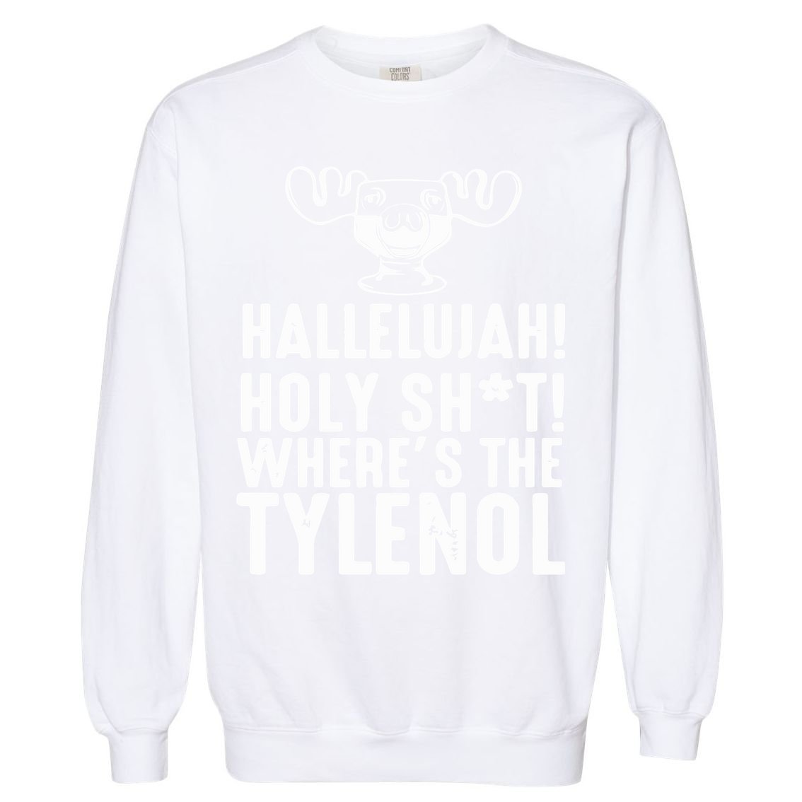 Hallelujah Holy Shit Wheres The Tylenol Garment-Dyed Sweatshirt