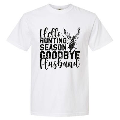 Hello Hunting Season Goodbye Husband Deer Hunting Season Garment-Dyed Heavyweight T-Shirt