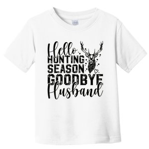 Hello Hunting Season Goodbye Husband Deer Hunting Season Toddler T-Shirt