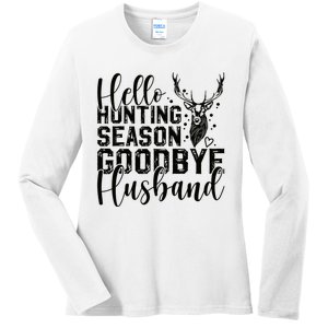 Hello Hunting Season Goodbye Husband Deer Hunting Season Ladies Long Sleeve Shirt