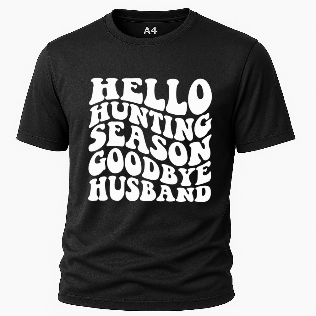 Hello Hunting Season Goodbye Husband Performance Shirt